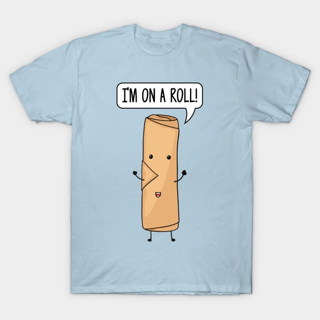 I'm on a roll! - Cute T-Shirt by Ratatosk